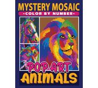 Mystery Mosaics Color By Number Pop Art Animals: Dazzling Animals in Pixel Art, Color Quest Coloring Book for Adults and Kids