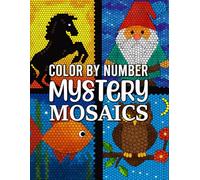 Mystery Mosaics Color by Number: Reveal Secret Images Through Numbered Mosaic Patterns for Relaxing Creativity