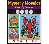 Mystery Mosaics Color By Number Sea Life: A Coloring Book for Adults And Kids With Squares, Hexagons, Triangles, Circles for Stress Relief & Relaxation