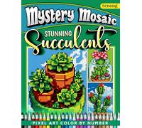 Mystery Mosaics Color by Number Stunning Succulents: 50 Mesmerizing Pixel Art Florarium Plants Tropical Cactus For Relaxation & Inspiration