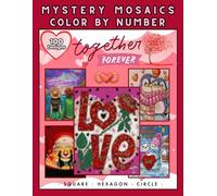 Mystery Mosaics Color by Number: Together Forever: Romantic Coloring Book for Adults and Teens - 100 Mosaic Art Designs of Love, Couples & Cute Animals