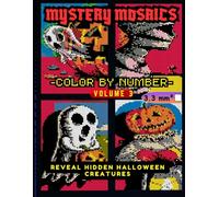 Mystery Mosaics Color by Number Volume 3 Reveal Hidden Halloween Creatures: Halloween Pixel Art Coloring Book with Extreme Challenges Featuring ... |4mm Squares| (Halloween Color by Number)
