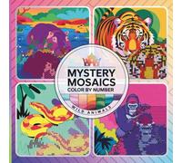 Mystery mosaics color by number: wild animals, A Creative Pixel Art Coloring Book for Ultimate Relaxation