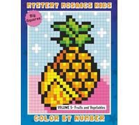 Mystery Mosaics: Kids Color by Number - Volume 5: Fun Fruit & Vegetable Mosaic Art for Kids - Mystery Color by Number Pixel Puzzles With Easy Large-Print Designs