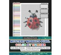 Mystery Mosaics Pixel Color By Number: Cute Baby Animals Hidden Picture Puzzles Adults Stress Relief & Relaxation
