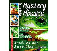 Mystery Mosaics Pixel Color by Number Reptiles and Amphibians: Adult Coloring Book