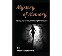 Mystery of Memory: Telling My Truth, Standing My Ground