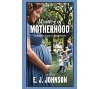 MYSTERY OF MOTHERHOOD: A BIBLICAL GUIDE TO MOTHERHOOD