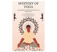 Mystery of Yoga: A Journey from the Self to the Soul