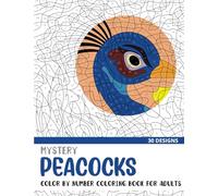 Mystery Peacocks Color By Number Coloring Book for Adults: 30 Unique Adult Coloring Mystery Puzzle Designs