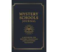 Mystery Schools Journal: A Notebook for Esoteric Traditions and Initiatory Teachings