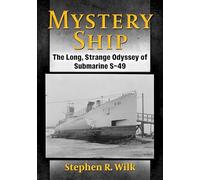 Mystery Ship: The Long, Strange Odyssey of Submarine S-49