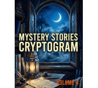 Mystery Stories Cryptogram Puzzle Book for Adults, Volume 4: Decode Hidden Messages Inspired by Ghostly Encounters, Ancient Letters, Magical Legends, and Timeless Literary Fiction.