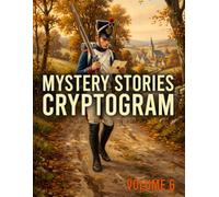 Mystery Stories Cryptogram Puzzle Book for Adults, Volume 6: Unwind While Decoding Hidden Messages of Courage, Family, Duty, War, and Classic Historical Fiction