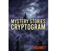 Mystery Stories Cryptogram Puzzle Book for Adults, Volume 7: Reveal Hidden Messages Through Gothic Suspense, Strange Visions, Unseen Forces, and Atmospheric Storytelling.