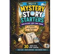 Mystery Story Starters for Kids: 30 Hook-Style Creative Writing Adventures, Detective Activities & Story Prompts for Ages 8-13