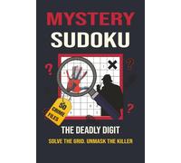 Mystery Sudoku: 50 Detective Case Files for Adults, Find the Deadly Digit, Solve the Grid, Catch the Killer