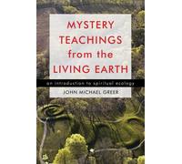 Mystery Teachings from the Living Earth: An Introduction to Spiritual Ecology