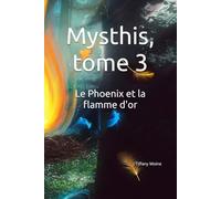 Mysthis tome3: Le Phoenix et la flamme d'or