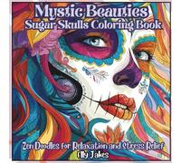Mystic Beauties. Sugar Skulls Coloring Book: Featuring Unique, Single-Sided Designs that Inspire Creativity, Promote Stress Relief, Enhance ... Personal Growth-Perfect for Relaxing Moments!