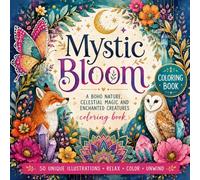 Mystic Bloom: A Boho Nature, Celestial Magic and Enchanted Creatures coloring book