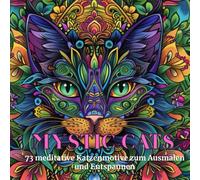 Mystic Cats: 74 meditative Katzenmotive zum Ausmalen und Entspannen