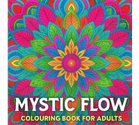 Mystic Flow: Mandala colouring Book for Adults for Mindfulness and Relaxation: A Mandala Art Coloring Journey to Calm Your Mind and Soothe Your Soul