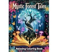 Mystic Forest Tales Coloring Book for Adults & Teens - Enchanted Woodland Scenes, Whimsical Creatures, Hidden Cabins, Magical Trees, Relaxing Fantasy Art for Creativity & Stress Relief