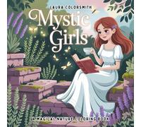 Mystic Girls - A Magical Nature Coloring Book: Spellbinding Girls in Natural Realms - A Serene Coloring Book for Creative Souls