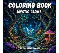 Mystic Glows: A Fantasy Coloring Book for Dreamers
