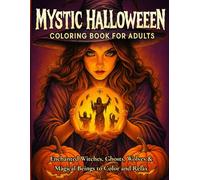 Mystic Halloween Coloring Book for Adults: Enchanted Witches, Ghosts, Wolves & Magical Beings to Color and Relax