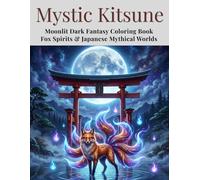 Mystic Kitsune: Moonlit Dark Fantasy Coloring Book Fox Spirits & Japanese Mythical Worlds