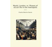 Mystic London; or, Phases of occult life in the metropolis
