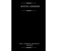 Mystic London: or, Phases of Occult Life in the Metropolis (Illustrated)