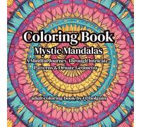 Mystic Mandalas: A mindful Journey Through Intricate Patterns & Sacred Geometry: Adult Coloring Book to calm your mind, spark creativity, and restore inner balance