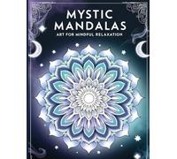 Mystic Mandalas: Art For Mindful Relaxation
