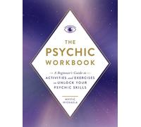 The Psychic Workbook: A Beginner's Guide to Activities and Exercises to Unlock Your Psychic Skills