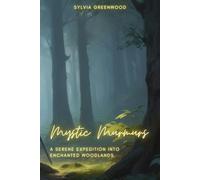 Mystic Murmurs: A Serene Expedition into Enchanted Woodlands: A Journal for Personal Reflection and Creative Expression Amidst Nature’s Mystique