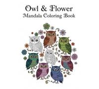 Mystic Owl & Flower Mandala Coloring Book: A Relaxing Coloring Collection of Owls and Floral Mandalas for Stress Relief and Creativity