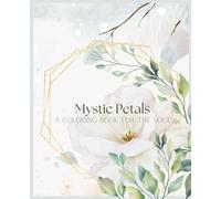 Mystic Petals A Coloring Book For The Soul