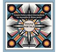 MYSTIC PORTALS: Cosmic Pattern Adult Coloring Book for Relaxation & Stress Relief