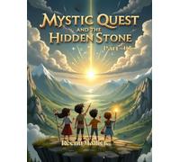 Mystic Quest and the Hidden Stone: A Magical Children’s Fantasy Adventure About Courage, Teamwork, and the Power of Kindness
