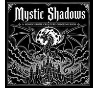 Mystic Shadows: A Monochrome Creature Coloring Book Featuring Dragons, Mythical Beasts, Dark Fantasy Monsters, and Legendary Creatures