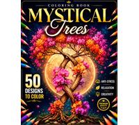 Mystic Trees Coloring Book: Magical Forest Trees, Enchanted Branches and Beautiful Nature Designs for Relaxation, Mindfulness and Creative Coloring