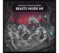 Mystical Adult Coloring Book: BEASTS INSIDE ME: A Coloring Journey into Your Inner World