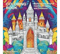 Mystical and Magical Castles, Dragons and Creatures: Adult Coloring Book For Mind Clarity. Relax, unwind and destress with this beautiful coloring book. Great gift.