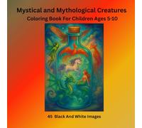 Mystical and Mythological Creatures: Coloring Book For Children Ages 5-10, 45 Black And White Images