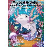 Mystical Axolotls: A Bold and Cute Coloring Book
