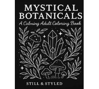 Mystical Botanicals: A Calming Adult Coloring Book