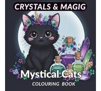 Mystical Cats Colouring Book - Crystals and Magic Colouring Pages: Relaxing Stress Relief Fun for Children And Adults